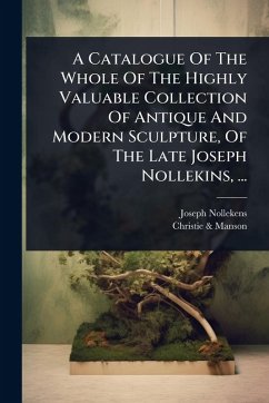 Cover A Catalogue Of The Whole Of The Highly Valuable Collection Of Antique And Modern Sculpture, Of The Late Joseph Nollekins, ...