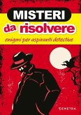 Misteri da risolvere. Enigmi per aspiranti detective Misteri da risolvere. Enigmi per aspiranti detective