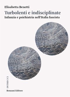 Cover Turbolenti e indisciplinate. Infanzia e psichiatria nell'Italia fascista