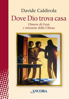 Dove Dio trova casa. Dimore di Gesù e missione della Chiesa - Caldirola, Davide