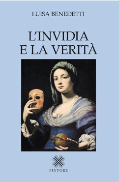 L' invidia e la verità - Benedetti, Luisa