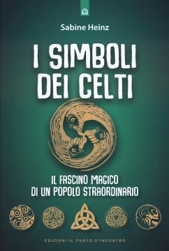 I simboli dei Celti. Il fascino magico di un popolo straordinario - Heinz, Sabine