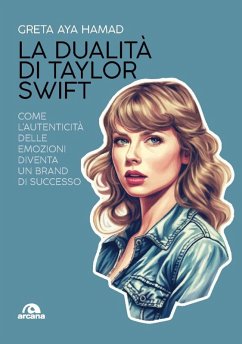 La dualità di Taylor Swift. Come l'autenticità delle emozioni diventa un brand di successo - Hamad, Greta Aya