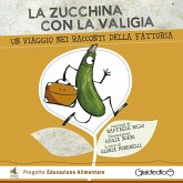 La zucchina con la valigia. Un viaggio nei racconti della fattoria La zucchina con la valigia. Un viaggio nei racconti della fattoria