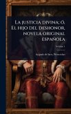 La justicia divina; Ã3, El hijo del deshonor, novela original española La justicia divina; Ã3, El hijo del deshonor, novela original española