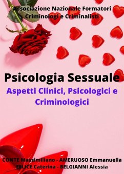 Psicologia sessuale. Aspetti clinici, psicologici e criminologici - Conte, Massimiliano; Belgianni, Alessia; Caterina, Felice; Ameruoso, Emmanuella Psicologia sessuale. Aspetti clinici, psicologici e criminologici - Conte, Massimiliano; Belgianni, Alessia; Caterina, Felice; Ameruoso, Emmanuella