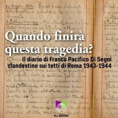 Quando finirà questa tragedia? Il diario di Franco Pacifico Di Segni clandestino sui tetti di Roma 1943-1944 - Di Segni, Franco Pacifico