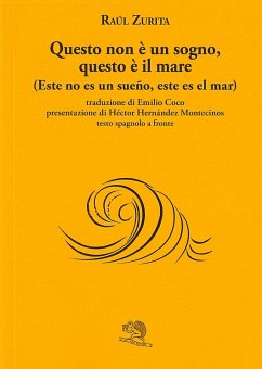 Questo non è un sogno, questo è il mare (Este no es un sueño, este es el mar). Testo spagnolo a fronte - Zurita, Raúl