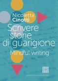 Scrivere storie di guarigione. Mindful writing Scrivere storie di guarigione. Mindful writing