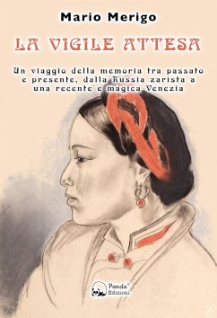 La vigile attesa. Un viaggio della memoria tra passato e presente, dalla Russia zarista a una recente e magica Venezia - Merigo, Mario