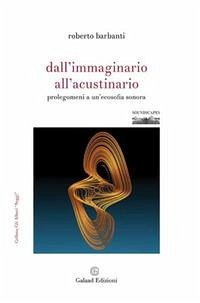 Dall'immaginario all'acustinario. Prolegomeni a un'ecosofia sonora Dall'immaginario all'acustinario. Prolegomeni a un'ecosofia sonora