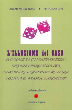 L' illusione del caso. Manuale di consapevolezza e crescita personale per conoscere e riconoscere leggi cosmiche, Akasha e Archeipi - Elinut, Abigail Merael