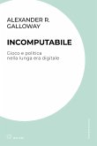 Incomputabile. Gioco e politica nella lunga era digitale
