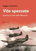 Vite spezzate. Guerra e civili nelle Marche Vite spezzate. Guerra e civili nelle Marche