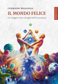 Il mondo felice. Un viaggio verso i luoghi della coscienza Il mondo felice. Un viaggio verso i luoghi della coscienza