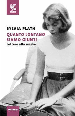 Quanto lontano siamo giunti. Lettere alla madre - Plath, Sylvia