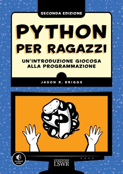 Python per ragazzi. Un'introduzione giocosa alla programmazione Python per ragazzi. Un'introduzione giocosa alla programmazione