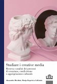 Studiare i creative media. Ricerca e analisi dei processi di creazione, condivisione e appropriazione culturale Studiare i creative media. Ricerca e analisi dei processi di creazione, condivisione e appropriazione culturale