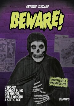 Beware! L'epopea horror punk dei Misfits dalle origini a Static Age - Zuccaro, Antonio