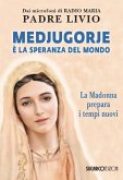 Medjugorje è la speranza del mondo. La Madonna prepara i tempi nuovi Medjugorje è la speranza del mondo. La Madonna prepara i tempi nuovi