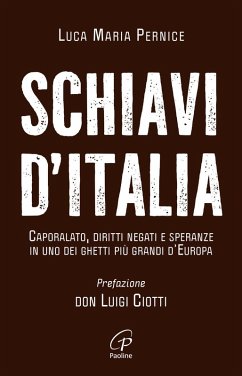 Schiavi d'Italia. Caporalato, diritti negati e speranze in uno dei ghetti più grandi d'Europa - Pernice, Luca Maria