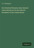 One Hundred Reasons why General Grant should not be Re-Elected President of the United States