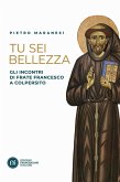 Tu sei bellezza. Gli incontri di frate Francesco a Colpersito Tu sei bellezza. Gli incontri di frate Francesco a Colpersito
