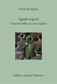 Agenti segreti. I maestri della spy story inglese Agenti segreti. I maestri della spy story inglese