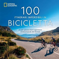 Cover 100 itinerari imperdibili in bicicletta. Le più spettacolari esperienze cicloturistiche del mondo