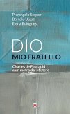 Dio mio fratello. Charles de Foucauld a un metro dal Mistero Dio mio fratello. Charles de Foucauld a un metro dal Mistero