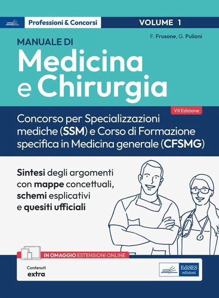 Manuale di Medicina e Chirurgia. Concorso per Specializzazioni mediche (SSM) e Corso di formazione specifica in Medicina generale (CFSMG) Manuale di Medicina e Chirurgia. Concorso per Specializzazioni mediche (SSM) e Corso di formazione specifica in Medicina generale (CFSMG)
