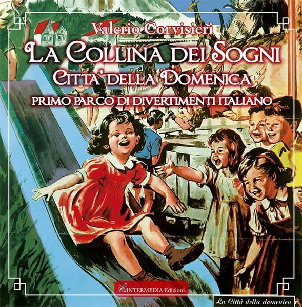 La collina dei sogni. Città della Domenica, primo parco di divertimenti italiano