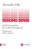 Seeking sense. Perché non possiamo fare a meno di progettare Seeking sense. Perché non possiamo fare a meno di progettare
