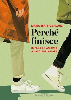 Perché finisce. Impara ad amare e a lasciarti amare - Alonzi, Maria Beatrice