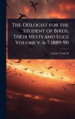 The Oölogist for the Student of Birds, Their Nests and Eggs Volume v. 6-7 1889-90 - H, Lattin Frank