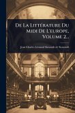 De La LittÃ(c)rature Du Midi De L'europe, Volume 2...