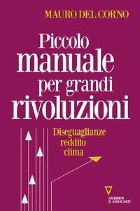 Piccolo manuale per grandi rivoluzioni. Diseguaglianze, reddito, clima - Del Corno, Mauro