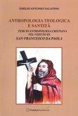 Antropologia teologica e santità. Temi di antropologia cristiana nel vissuto di San Francesco di Paola Antropologia teologica e santità. Temi di antropologia cristiana nel vissuto di San Francesco di Paola