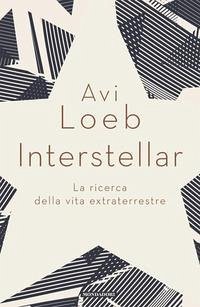 Interstellar. La ricerca della vita extraterrestre - Loeb, Avi Interstellar. La ricerca della vita extraterrestre - Loeb, Avi
