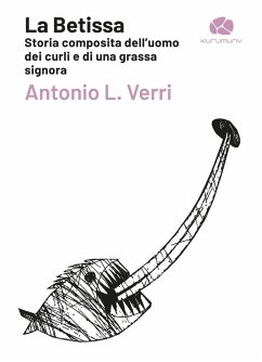 La Betissa. Storia composita dell'uomo dei curli e di una grassa signora - Verri, Antonio
