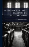 Sigismundi Scacciae ... Tractatus De Appellationibus Sigismundi Scacciae ... Tractatus De Appellationibus
