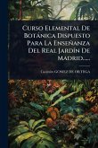 Curso Elemental De Botànica Dispuesto Para La Enseñanza Del Real JardÃ-n De Madrid...... Curso Elemental De Botànica Dispuesto Para La Enseñanza Del Real JardÃ-n De Madrid......