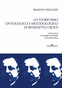 Lo storicismo ontologico di Benedetto Croce - Paolozzi, Ernesto