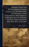 Report Upon The Invertebrate Fossils Collected In Portions Of Nevade, Utah, Colorado, New Mexico, And Arizona, By Parties Of The Expeditions Of 1871, 1872, 1873, And 1874