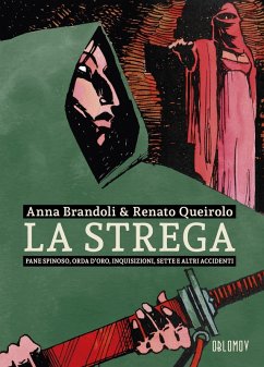 La strega. Pane spinoso, orda d'oro, inquisizioni, sette e altri accidenti - Brandoli, Anna; Queirolo, Renato