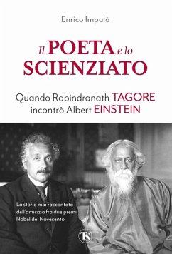 Il poeta e lo scienziato. Quando Rabindranath Tagore incontrò Albert Einstein - Impalà, Enrico