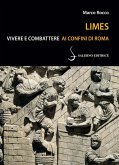 Limes. Vivere e combattere ai confini di Roma Limes. Vivere e combattere ai confini di Roma