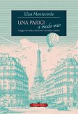 Una Parigi a modo mio. Viaggio tra radici, memorie, curiosità e cultura Una Parigi a modo mio. Viaggio tra radici, memorie, curiosità e cultura