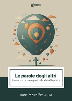 Le parole degli altri. Per un approccio etnopragmatico alla relatività linguistica - Francioni, Anna Maria