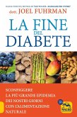 La fine del diabete. Sconfiggere la più grande epidemia dei nostri giorni con l'alimentazione naturale La fine del diabete. Sconfiggere la più grande epidemia dei nostri giorni con l'alimentazione naturale